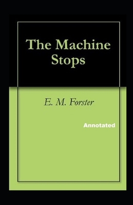 The Machine Stops Annotated by E.M. Forster