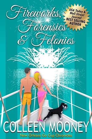 Fireworks, Forensics & Felonies by Colleen Mooney, Colleen Mooney