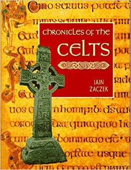 Chronicles of the Celts by Iain Zaczek