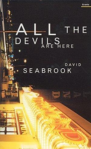 All The Devils Are Here by David Seabrook, David Seabrook