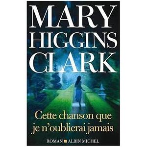 Cette Chanson Que Je N'Oublierai Jamais by Mary Higgins Clark