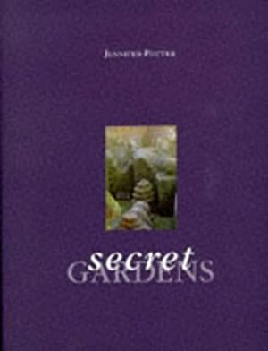 Secret Gardens by Jennifer Potter, Noel Kingsbury