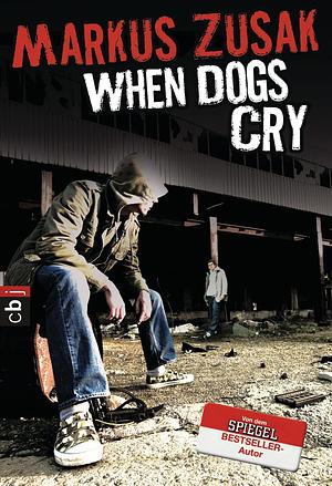 When Dogs Cry by Markus Zusak