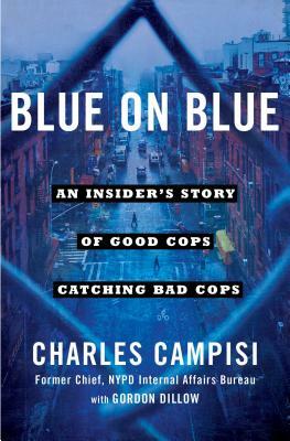 Blue on Blue: An Insider's Story of Good Cops Catching Bad Cops by Charles Campisi