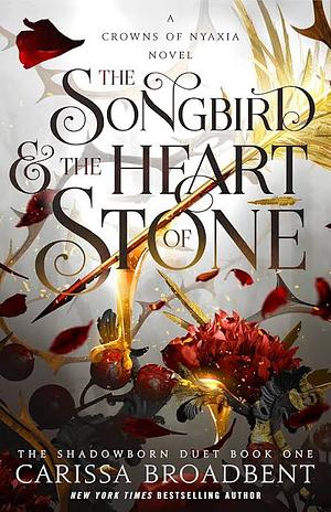 The Songbird and the Heart of Stone by Carissa Broadbent