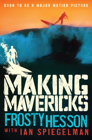 Making Mavericks by Frosty Hesson, Ian Spiegelman