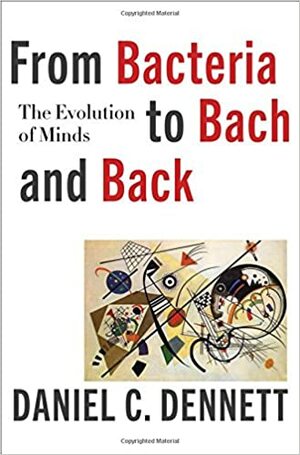 From Bacteria to Bach and Back: The Evolution of Minds by Daniel C. Dennett