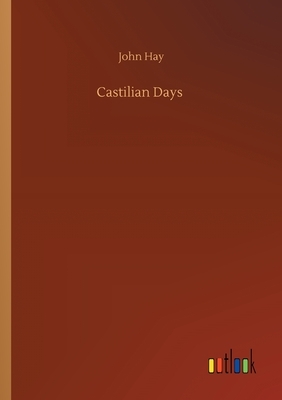 Castilian Days by John Hay