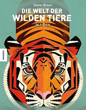 Die Welt der wilden Tiere: Im Süden by Dieter Braun