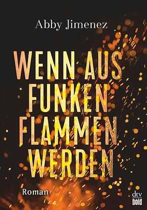 Wenn aus Funken Flammen werden by Abby Jimenez