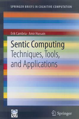 Sentic Computing: Techniques, Tools, and Applications by Amir Hussain, Erik Cambria