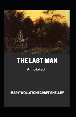 The Last Man Annotated by Mary Shelley