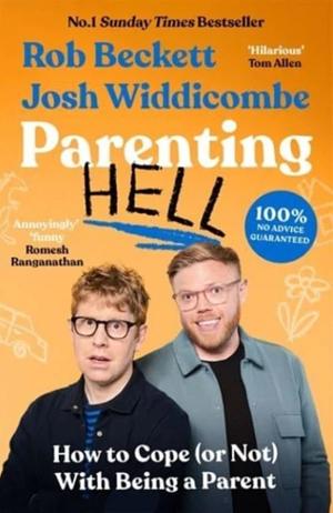 Parenting Hell: The No. 1 Sunday Times Bestseller by Rob Beckett and Josh Widdicombe