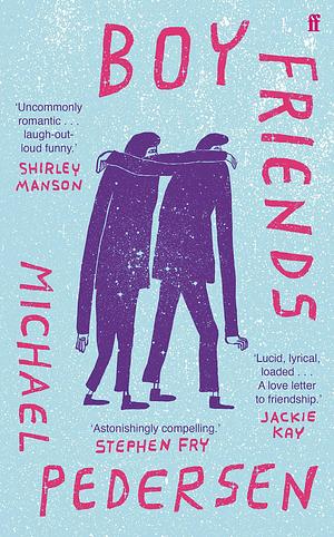 Boy Friends: 'Astonishingly compelling' STEPHEN FRY by Michael Pedersen, Michael Pedersen
