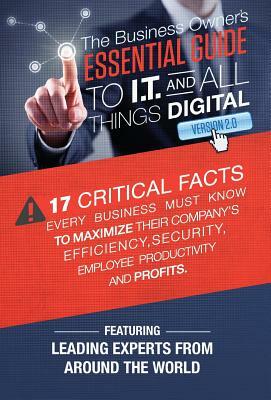The Business Owner's Essential Guide to I.T and All Things Digital Version 2.0 by The World's Leading Experts