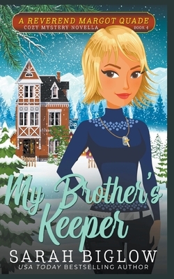 My Brother's Keeper (A Reverend Margot Quade Cozy Mystery #4) by Sarah Biglow