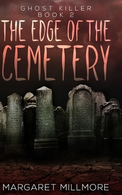 The Edge Of The Cemetery: Large Print Hardcover Edition by Margaret Millmore