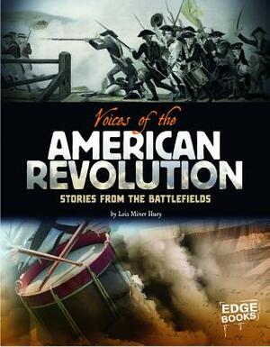 Voices of the American Revolution: Stories from the Battlefields by Lois Miner Huey