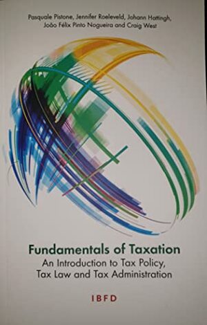 Fundamentals of Taxation An Introduction to Tax Policy, Tax Law and Tax Administration by Craig West, João Félix Pinto Nogueira, Johann Hattingh, Jennifer Roeleveld, Pasquale Pistone