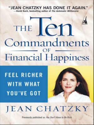 The Ten Commandments of Financial Happiness: Feel Richer with What You've Got by Jean Chatzky