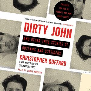 Dirty John and Other True Stories of Outlaws and Outsiders by Christopher Goffard