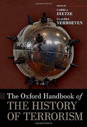 The Oxford Handbook of the History of Terrorism by Claudia Verhoeven, Carola Dietze