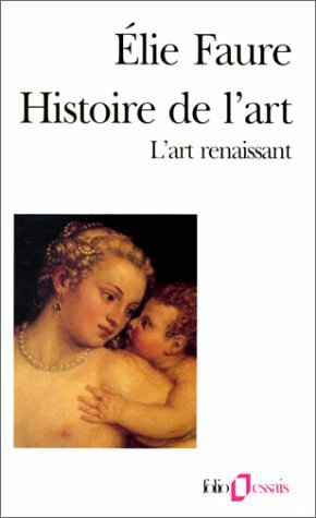 Histoire de l'art.L'art renaissant. by Élie Faure, Martine Chatelain-Courtois