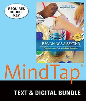 Beginnings &amp; Beyondh + Mindtap Education, 6-month Access: Foundations in Early Childhood Education - California Edition by Kathryn Williams Browne, Ann Gordon