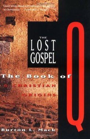 The Lost Gospel: The Book of Q and Christian Origins by Burton L. Mack