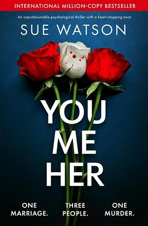 You, Me, Her by Sue Watson