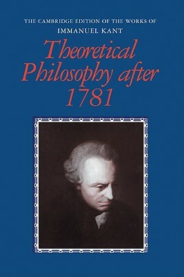 Theoretical Philosophy After 1781 by Immanuel Kant