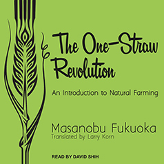 The One-Straw Revolution: An Introduction to Natural Farming by Masanobu Fukuoka