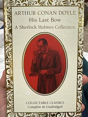 His Last Bow (A Sherlock Holmes Mystery) by Arthur Conan Doyle