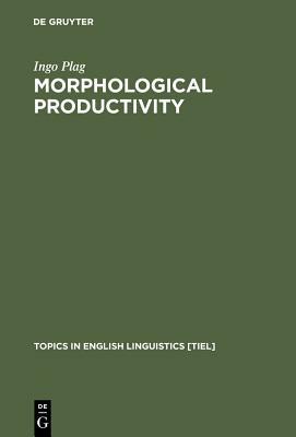 Morphological Productivity by Ingo Plag