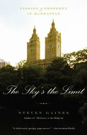 The Sky's the Limit: Passion and Property in Manhattan by Steven Gaines