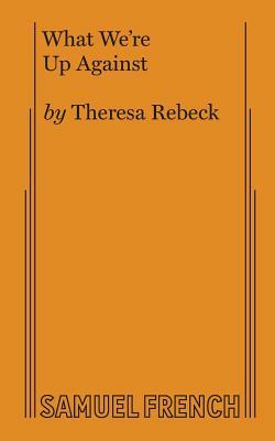 What We're Up Against by Theresa Rebeck