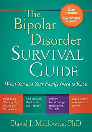 The Bipolar Disorder Survival Guide: What You and Your Family Need to Know by David Miklowitz