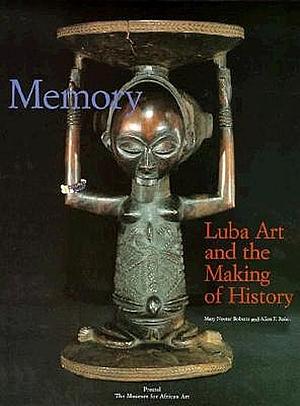 Memory: Luba Art and the Making of History by Mary Nooter Roberts