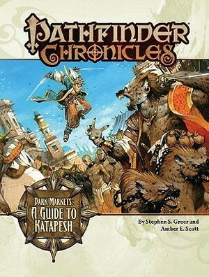 Pathfinder Chronicles: Dark Markets, A Guide to Katapesh by Greg A. Vaughan, Amber E. Scott, Eric Lofgren, Sean K. Reynolds, Concept Art House, Robert Lazzaretti, Eva Widermann, Kieran Yanner, Stephen S. Greer, Jon Hodgson, Jason Engle, Vincent Dutrait