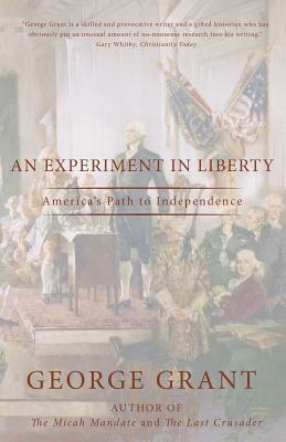 An Experiment in Liberty: America by George Grant