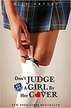 Don't Judge a Girl by Her Cover by Ally Carter