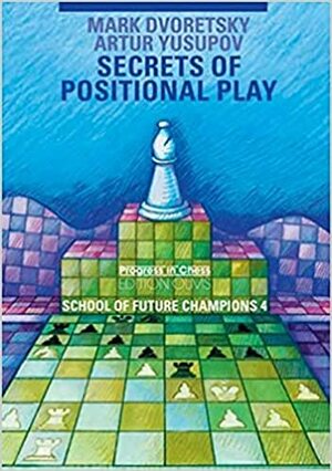 Secrets of Positional Play by Artur Yusupov, Vladimir Kramnik, Evgeny Bareev, Mark Dvoretsky