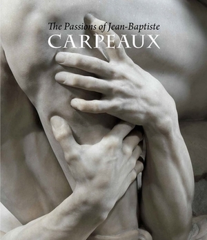 The Passions of Jean-Baptiste Carpeaux by Edouard Papet, James David Draper