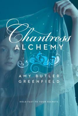 Chantress Alchemy by Amy Butler Greenfield