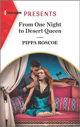 From One Night to Desert Queen by Pippa Roscoe