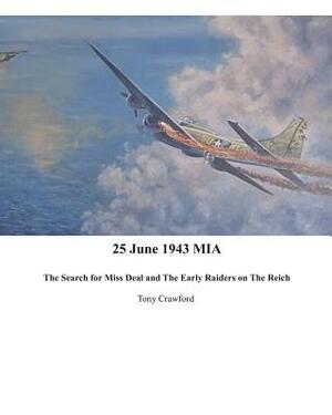 25 June 1943 MIA The Search for Miss Deal and The Early Raiders on The Reich by Tony Crawford