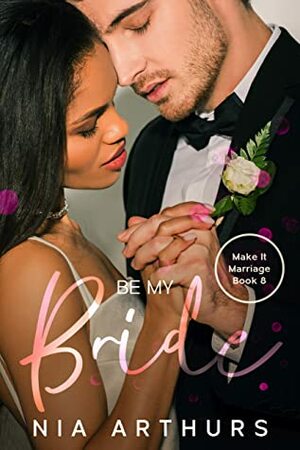 Be My Bride by Nia Arthurs