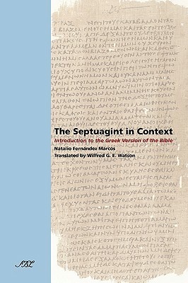 The Septuagint in Context: Introduction to the Greek Version of the Bible by Natalio Fernndez Marcos, Natalio Fernandez Marcos