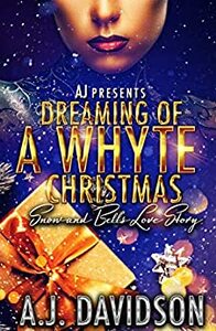 Dreaming of a Whyte Christmas: Snow and Bell's Love Story by A.J. Davidson