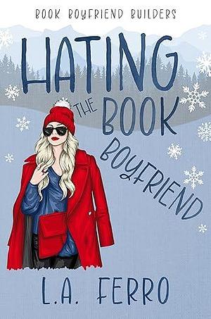 Hating the Book Boyfriend: A Holiday Romance by L.A. Ferro, L.A. Ferro